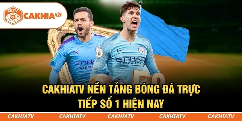 CakhiaTV - Điểm đến của người yêu bóng đá trực tuyến